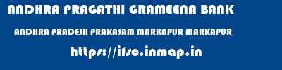 ANDHRA PRAGATHI GRAMEENA BANK  ANDHRA PRADESH PRAKASAM MARKAPUR MARKAPUR  ifsc code
